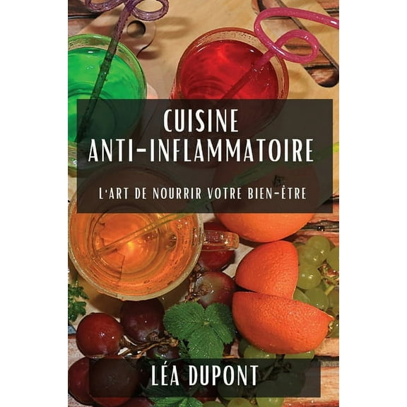 Cuisine Anti-Inflammatoire: L'Art de Nourrir Votre Bien-tre, (Paperback)