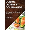 thumbnail image 1 of Cuisine Légère et Gourmande: Un Voyage Vers la Santé et la Saveur, (Paperback), 1 of 1