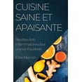 thumbnail image 1 of Cuisine Saine et Apaisante: Recettes Anti-Inflammatoires pour une Vie ÃquilibrÃ©e, (Paperback), 1 of 1