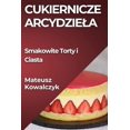 thumbnail image 1 of Cukiernicze Arcydziela: Smakowite Torty i Ciasta, (Paperback), 1 of 1
