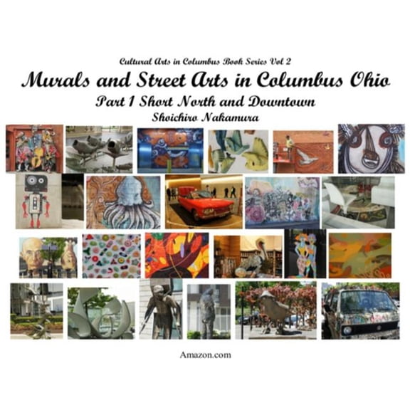 Culatural Arts in Columbus Book: Murals and Street Arts in Columbus Ohio : Part 1 Short North and Downtown (Series #2) (Paperback)