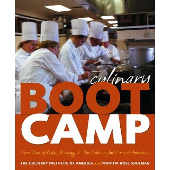 Pre-Owned Culinary Boot Camp: Five Days of Basic Training With the Culinary Institute of America (Hardcover) 0764572784 9780764572784