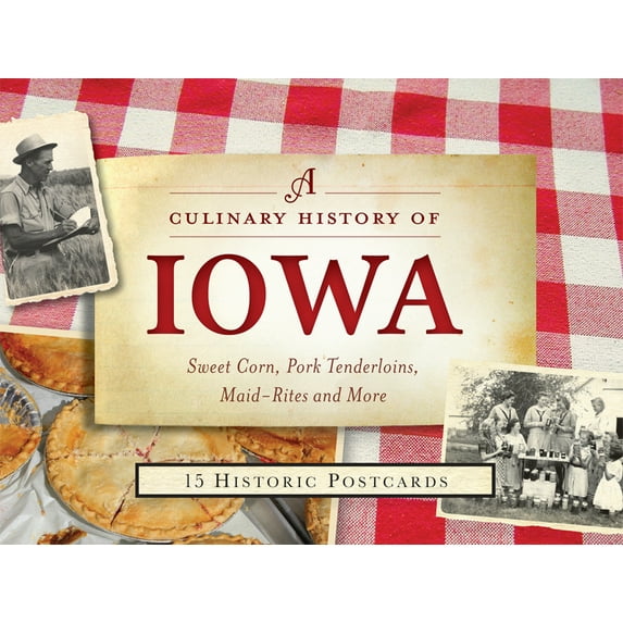 A Culinary History of Iowa: Sweet Corn, Pork Tenderloins, Maid-Rites & More -15 Historic Postcards, (Paperback)