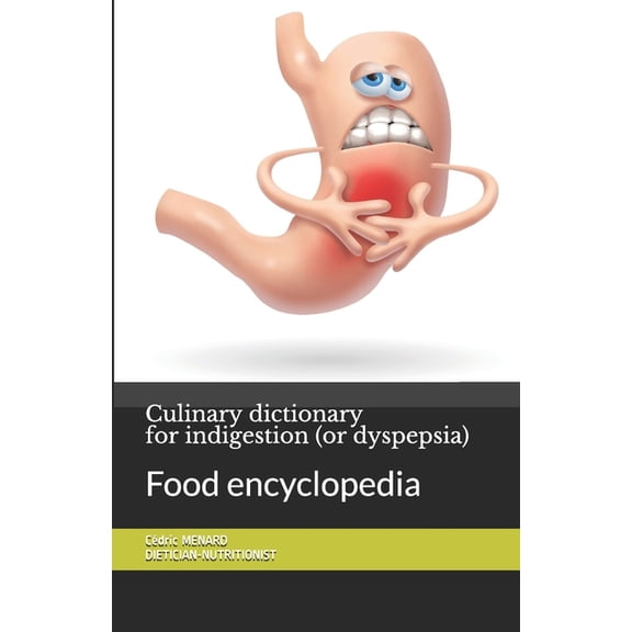 Culinary dictionary for indigestion (or dyspepsia): Food encyclopedia (Paperback)