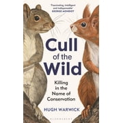 Cull of the Wild Killing in the Name of Conservation - Winner of the Zsl Clarivate Award for Communicating Zoology, Hardcover