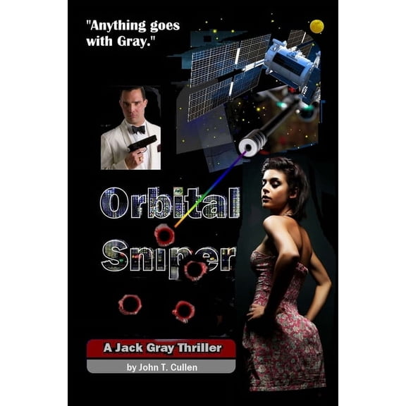 Cullen Spy Thrillers: Orbital Sniper: A Jack Gray Thriller - "Anything Goes With Gray" (Paperback)