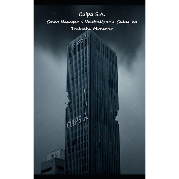 Culpa S.A.: Como Navegar e Neutralizar a Culpa no Trabalho Moderno, (Paperback)