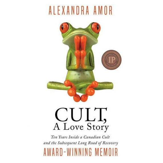 Cult, A Love Story: Ten Years Inside a Canadian Cult and the Subsequent Long Road of Recovery, (Hardcover)