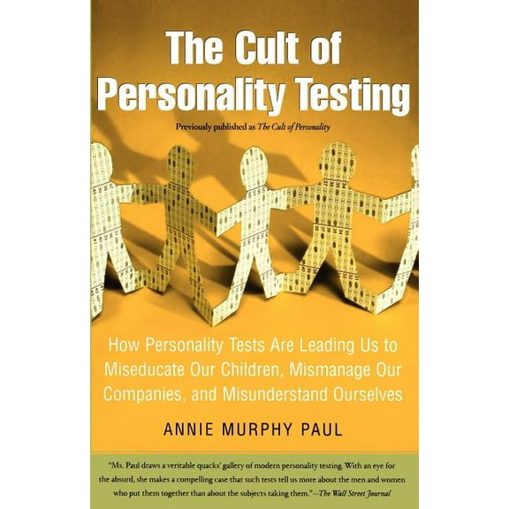 The Cult of Personality Testing: How Personality Tests Are Leading Us to Miseducate Our Children, Mismanage Our Companie, (Paperback)