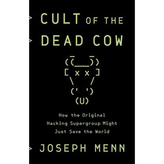 Pre-Owned Cult of the Dead Cow: How the Original Hacking Supergroup Might Just Save the World (Hardcover) 154176238X 9781541762381