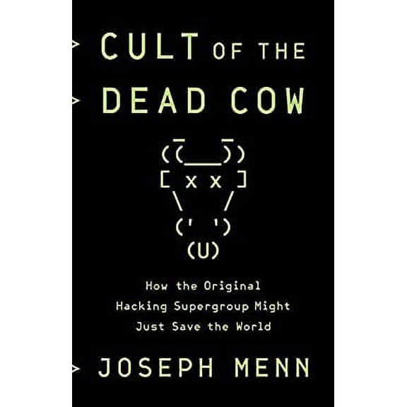 Pre-Owned Cult of the Dead Cow: How the Original Hacking Supergroup Might Just Save the World (Hardcover) 154176238X 9781541762381
