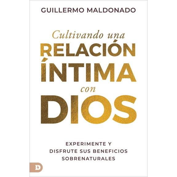 Cultivando Una Relacin ntima Con Dios (Spanish Edition): Experimente Y Disfrute Sus Beneficios Sobrenaturales (Paperback)