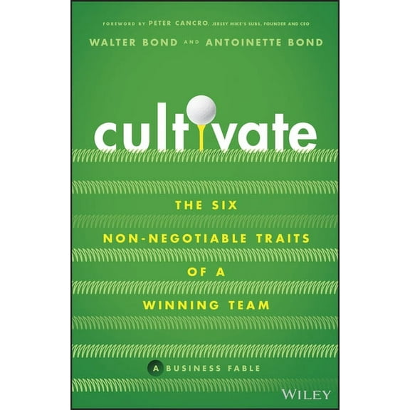 Cultivate: The Six Non-Negotiable Traits of a Winning Team, (Hardcover)