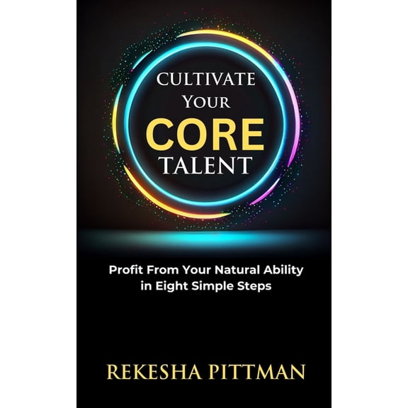 Cultivate Your Core Talent: Profit from Your Natural Ability in Eight Simple Steps (Paperback)