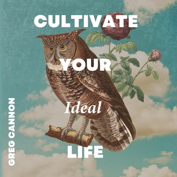Cultivate Your Ideal Life, (Paperback)