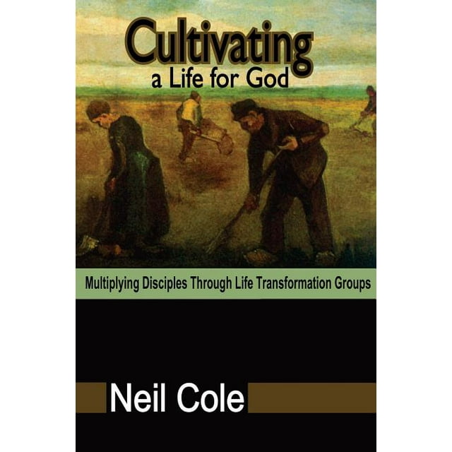 Cultivating A Life For God Multiplying Disciples Through Life Transformation Groups (Paperback
