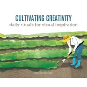 Cultivating Creativity : Daily Rituals for Visual Inspiration (Paperback)