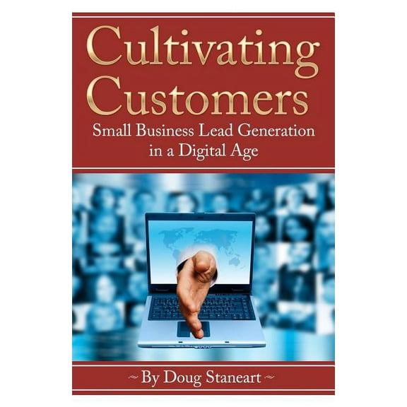 Cultivating Customers : Small Business Lead Generation in a Digital Age (Paperback)