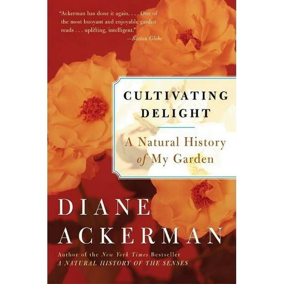 Cultivating Delight: A Natural History of My Garden, (Paperback)