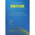 thumbnail image 1 of Cultivating Gratitude, Gratefulness & Graciousness: Practice-Informed Solutions Supporting Your Journey Toward Authentic, (Paperback), 1 of 1