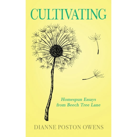 Cultivating: Homespun Essays from Beech Tree Lane, (Paperback)