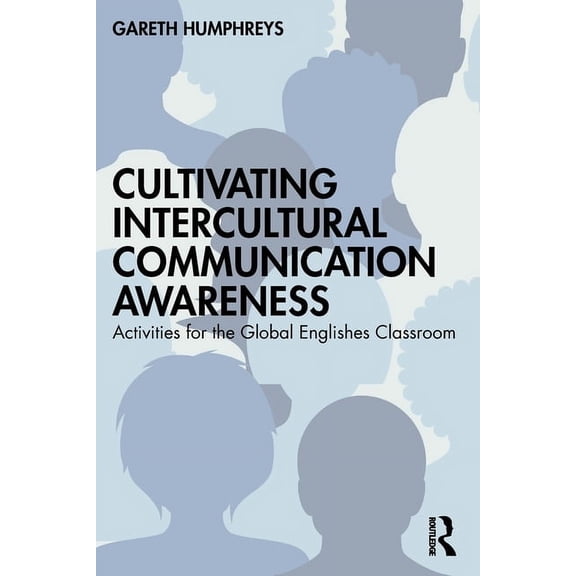 Cultivating Intercultural Communication Awareness: Activities for the Global Englishes Classroom, (Paperback)