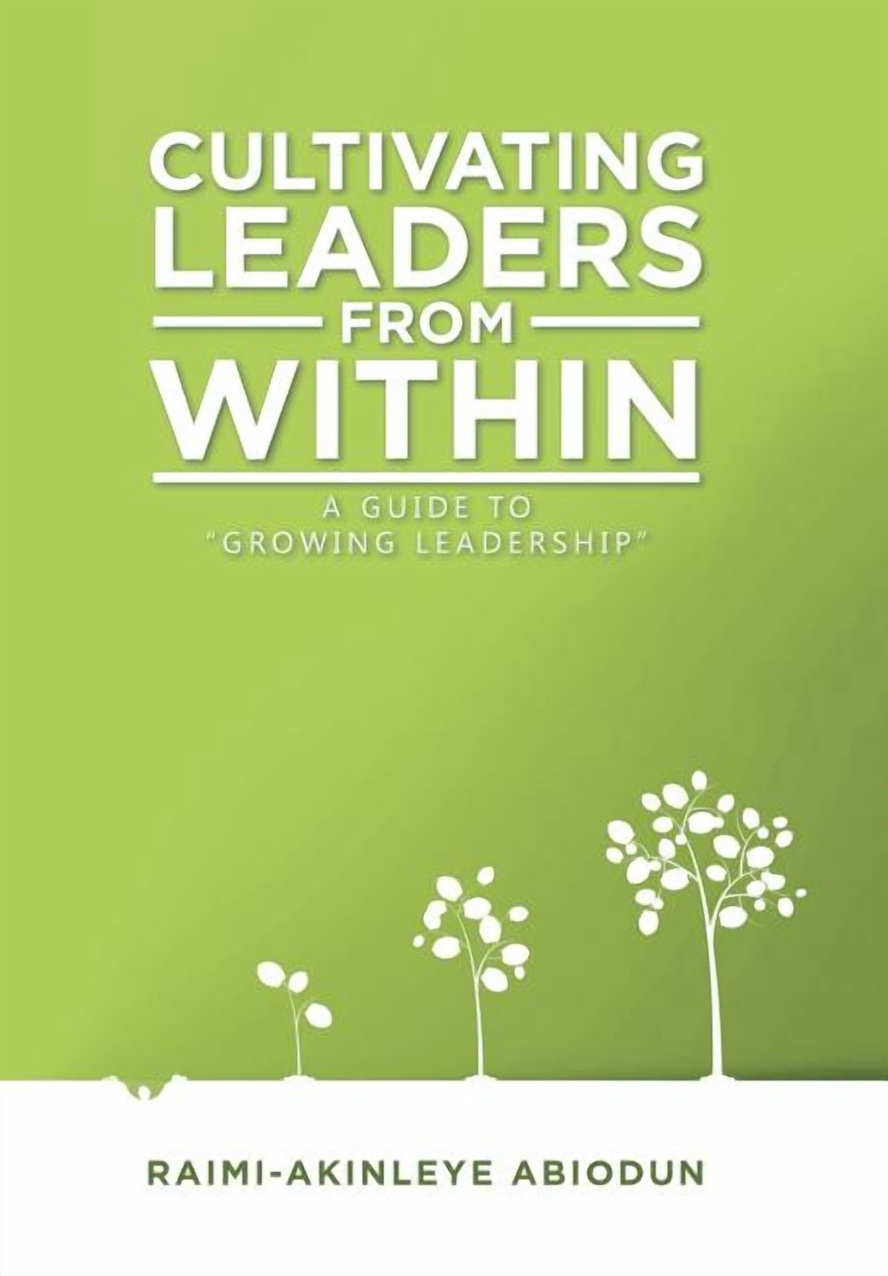 Cultivating Leaders from Within : A Guide to Growing Leadership ...