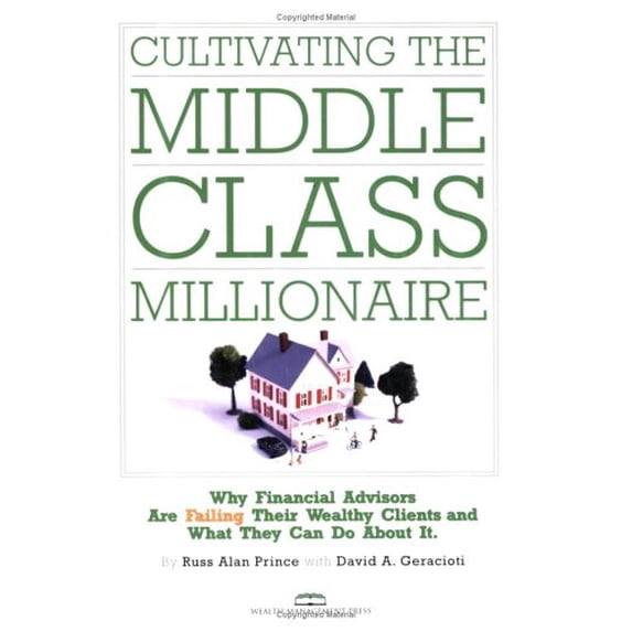 Pre-Owned Cultivating the Middle-class Millionaire: Why Financial Advisors Are Failing Their Wealthy Clients And What They Can Do About It (Paperback) 0892879874 9780892879878