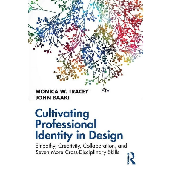 Cultivating Professional Identity in Design: Empathy, Creativity, Collaboration, and Seven More Cross-Disciplinary Skills (Paperback)