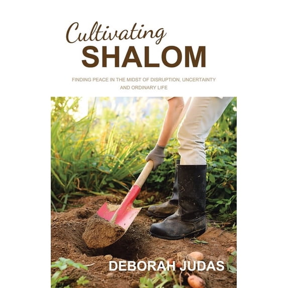 Cultivating Shalom: Finding peace in the midst of disruption, uncertainty and ordinary life, (Paperback)