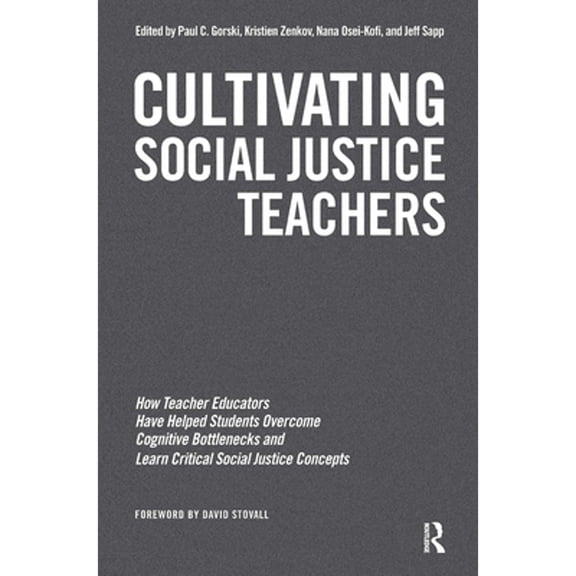 Pre-Owned Cultivating Social Justice Teachers: How Teacher Educators Have Helped Students Overcome (Hardcover) by Paul C Gorski, Nana Osei-Kofi, Jeff Sapp