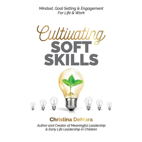 Cultivating Soft Skills: Mindset, Goal Setting & Engagement For Life & Work, (Paperback)