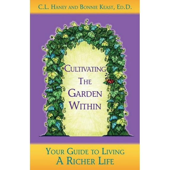 Cultivating The Garden Within: Your Guide to Living A Richer Life., (Paperback)