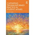 thumbnail image 1 of Cultivating Trauma-Informed Practice in Student Affairs, (Paperback), 1 of 1