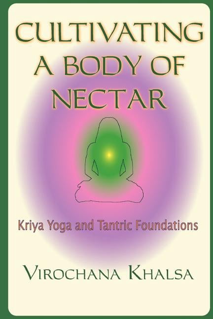 Cultivating a Body of Nectar: Kryiya Yoga and Tantric Foundations (Paperback)