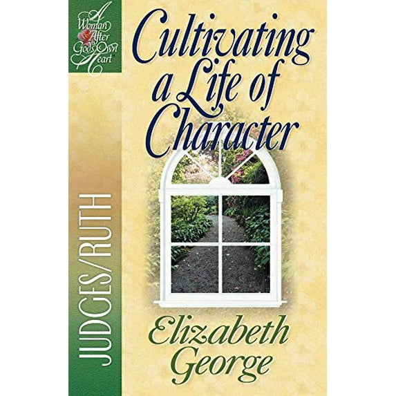 Pre-Owned Cultivating a Life of Character: Judges/Ruth A Woman After Gods Own Heart Paperback Elizabeth George