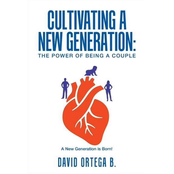 Cultivating a New Generation: The Power of Being a Couple (Paperback)