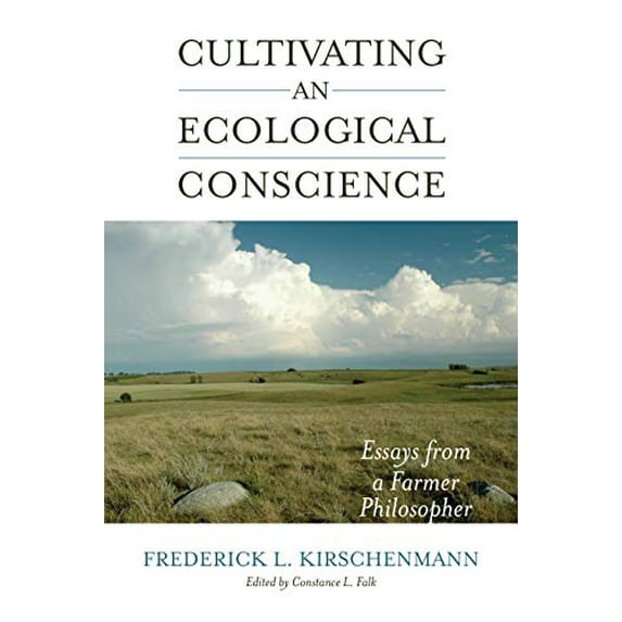 Pre-Owned Cultivating an Ecological Conscience: Essays from a Farmer Philosopher (Paperback) 1582437521 9781582437521