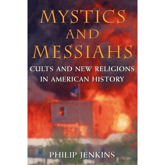 Cults and New Religions in American Hist Mystics and Messiahs: Cults and New Religions in American History, (Paperback)