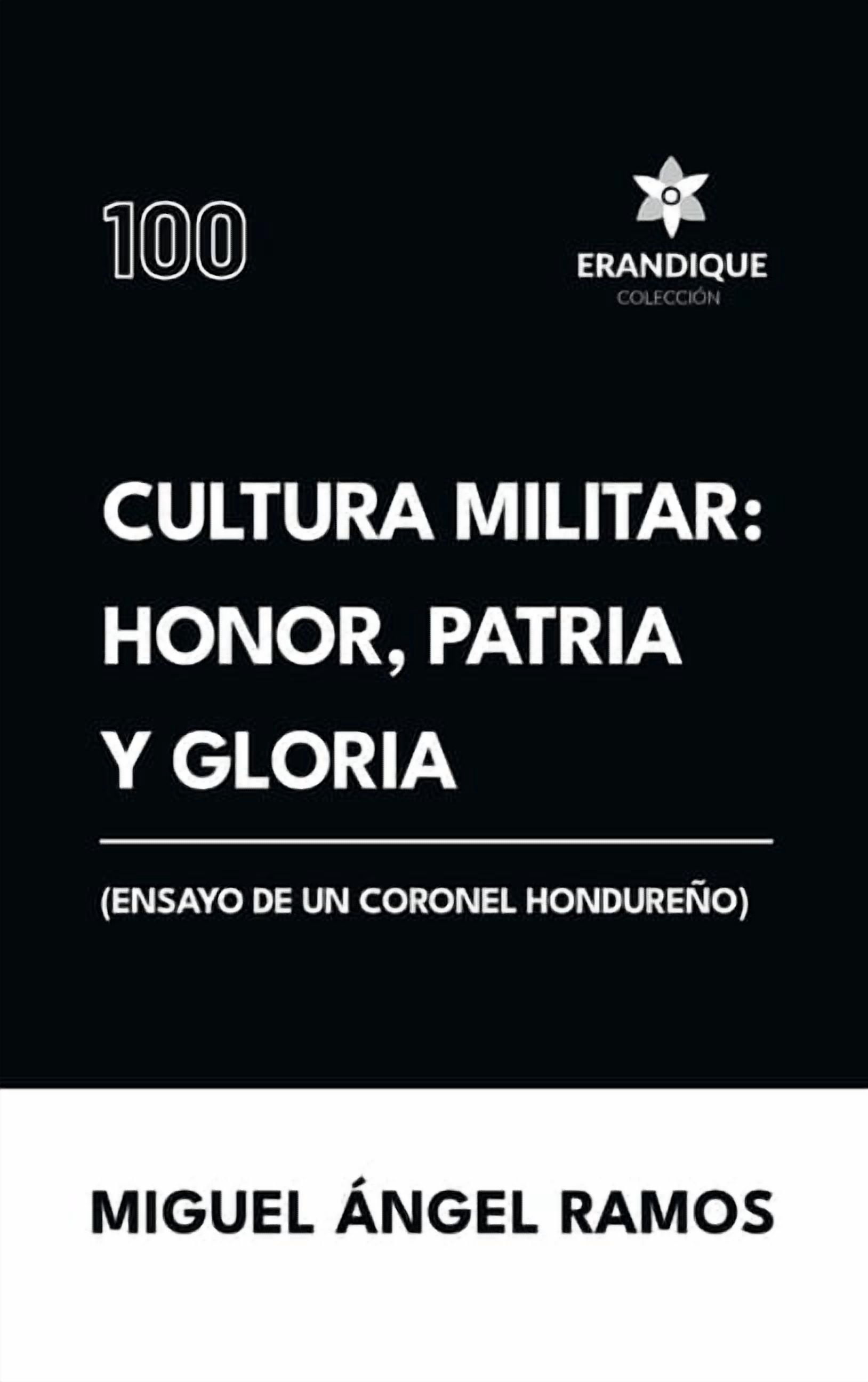 Cultura militar: Honor, patria y gloria (Ensayo de un coronel hondureÃ±o), (Hardcover)