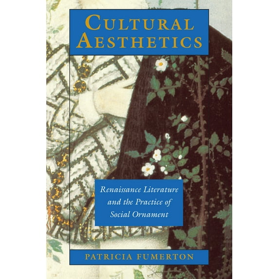 Cultural Aesthetics: Renaissance Literature and the Practice of Social Ornament, (Paperback)