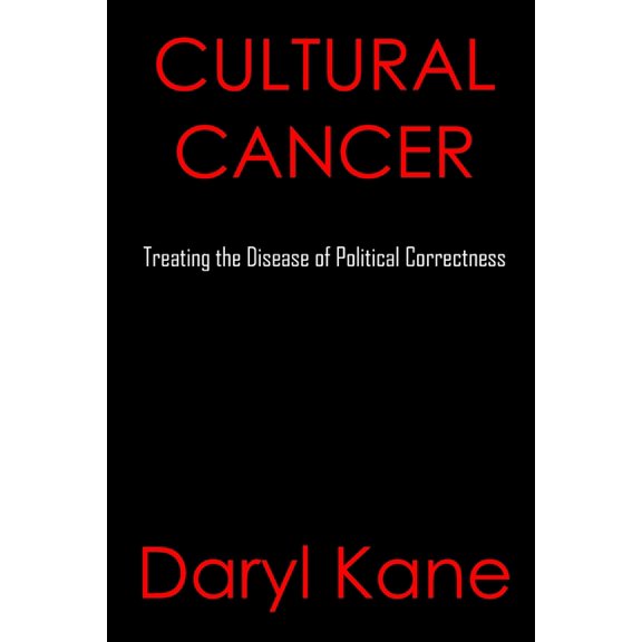 Cultural Cancer: Treating the Disease of Political Correctness