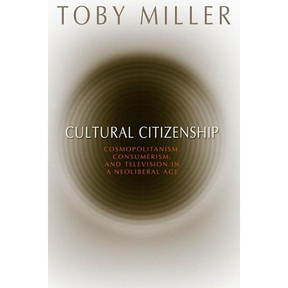 Cultural Citizenship : Cosmopolitanism, Consumerism, and Television in a Neoliberal Age (Paperback)