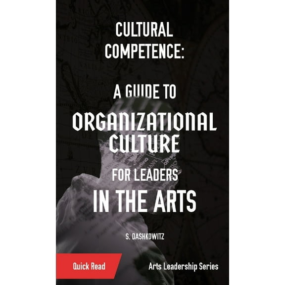 Cultural Competence: A Guide to Organizational Culture for Leaders in the Arts, (Paperback)