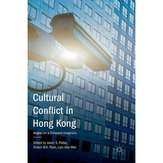 Cultural Conflict in Hong Kong: Angles on a Coherent Imaginary, (Hardcover)