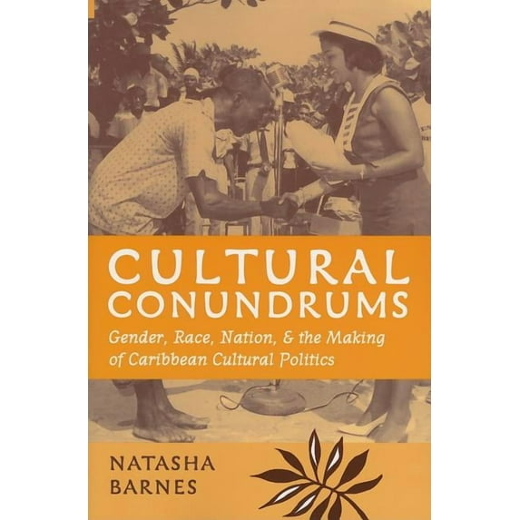 Cultural Conundrums : Gender, Race, Nation, and the Making of Caribbean Cultural Politics (Paperback)