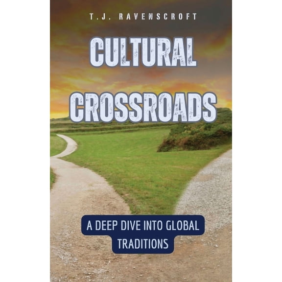 Cultural Crossroads: A Deep Dive into Global Traditions, (Paperback)