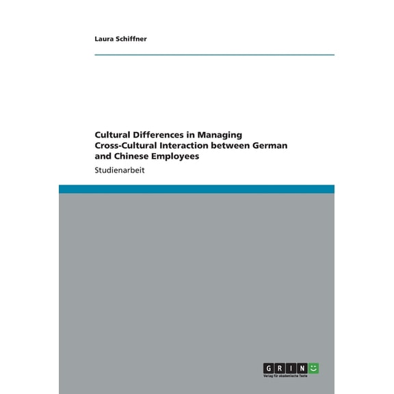 Cultural Differences in Managing Cross-Cultural Interaction between German and Chinese Employees (Paperback)