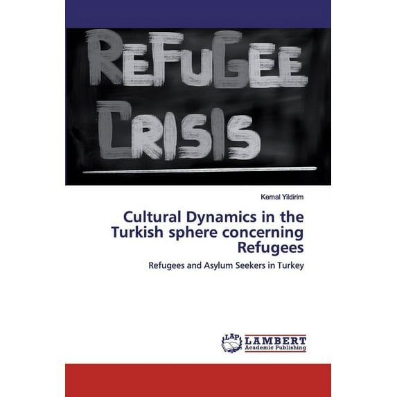 Cultural Dynamics in the Turkish sphere concerning Refugees (Paperback)