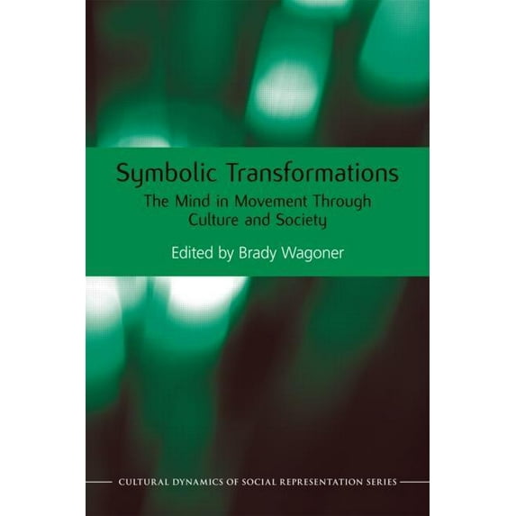 Cultural Dynamics of Social Representati Symbolic Transformations: The Mind in Movement Through Culture and Society, (Hardcover)